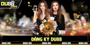 Đăng Ký DU88 - Phá Đảo Thế Giới Game Hay Trong 3 Bước 