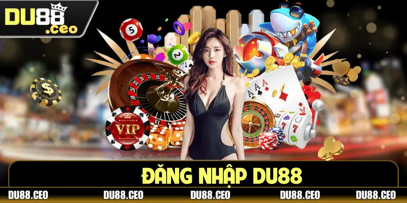 Đăng Nhập DU88: Trải Nghiệm Thiên Đường Giải Trí Châu Á Đăng Nhập DU88: Trải Nghiệm Thiên Đường Giải Trí Châu Á