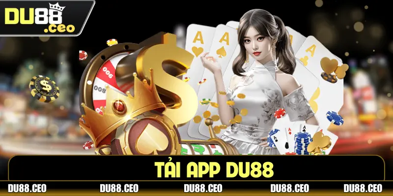 Tải App DU88 - Trải Nghiệm Cá Cược Đỉnh Cao Trên Di Động